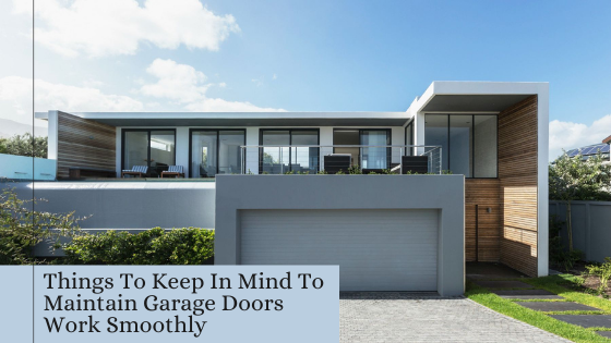 Things To Keep In Mind To Maintain Garage Doors Work Smoothly